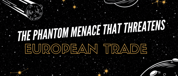 The Phantom Menace that Threatens European Trade